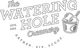 THE WATERING HOLE ESTD. 2026 CREAMERY GATHER . SIP . SCOOP .