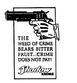 THE WEED OF CRIME BEARS BITTER FRUIT...CRIME DOES NOT PAY! THE SHADOW KNOWS logo
