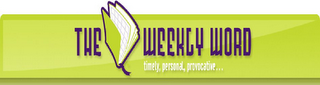 THE WEEKLY WORD TIMELY, PERSONAL, PROVOCATIVE... logo
