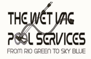 THE WET VAC POOL SERVICES FROM RIO GREEN TO SKY BLUE logo