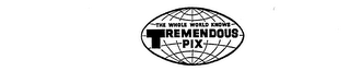 THE WHOLE WORLD KNOWS TREMENDOUS PIX logo