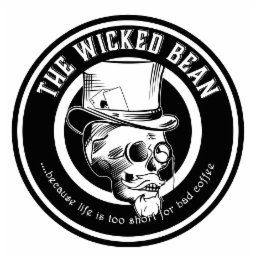 THE WICKED BEAN . . . . BECAUSE LIFE IS TOO SHORT FOR BAD COFFEE logo