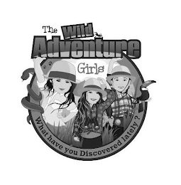 THE WILD ADVENTURE GIRLS WHAT HAVE YOU DISCOVERED LATELY? logo