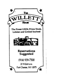 THE WILLETT HOUSE THE FINEST USDA PRIME STEAK, LOBSTER AND GRILLED SEAFOOD RESERVATIONS SUGGESTED (914) 939-7500 20 WILLETT AVE. PORT CHESTER, NY 10573 logo