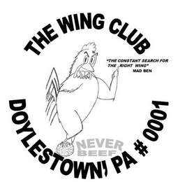 THE WING CLUB DOYLESTOWN, PA # 0001 "THE CONSTANT SEARCH FOR THE RIGHT WING" MAD BEN NEVER BEEF logo