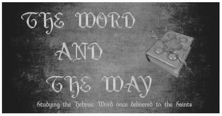 THE WORD AND THE WAY STUDYING THE HEBRAIC WORD ONCE DELIVERED TO THE SAINTS logo