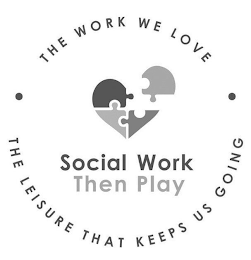 THE WORK WE LOVE THE LEISURE THAT KEEPS US GOING SOCIAL WORK THEN PLAY logo