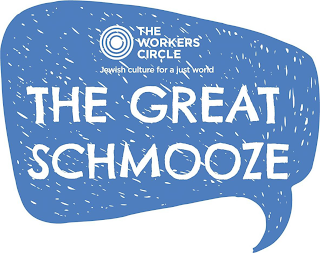 THE WORKERS CIRCLE JEWISH CULTURE FOR A JUST WORLD THE GREAT SCHMOOZE logo