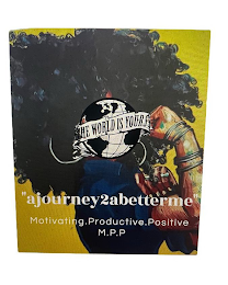 THE WORLD IS YOURS "AJOURNEY2ABETTERME" MOTIVATING.PRODUCTIVE.POSITIVE M.P.P. logo