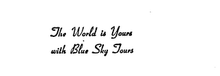 THE WORLD IS YOURS WITH BLUE SKY TOURS logo