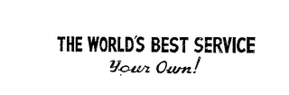THE WORLD S BEST SERVICE YOUR OWN! logo