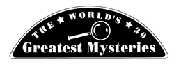 THE WORLD'S 30 GREATEST MYSTERIES