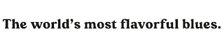 THE WORLD'S MOST FLAVORFUL BLUES. logo