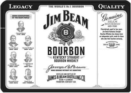 THE WORLD'S NO. 1 BOURBON JIM BEAM BOURBON KENTUCKY STRAIGHT BOURBON WHISKEY JAMES B. BEAM NONE GENUINE WITHOUT MY SIGNATURE DISTILLED AND BOTTLED BY JAMES B. BEAM DISTILLING CO. BEAM CLERMONT FRANKFORT, KENTUCKY USA B BEAM FORMULA A STANDARD SERVICE SINCE 1795 LEGACY SEVEN GENERATIONS OF THE BEAM FAMILY QUALITY GENUINE BEAM BOURBON AGED 4 YEARS PAINSTAKINGLY AGED FOR FOUR YEARS, JIM BEAM KENTUCKY STRAIGHT BOURBON WHISKEY HAS ALWAYS BEEN AN INDEPENDENT SPIRIT, MADE FOR THOSE WHO TAKE THEIR BOURBON SERIOUSLY HANDCRAFTED FAMILY RECIPE SINCE 1795 logo