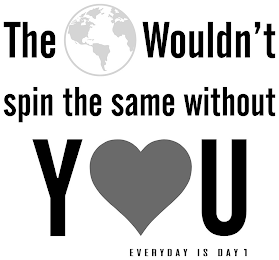 THE WOULDN'T SPIN THE SAME WITHOUT YOU EVERYDAY IS DAY 1 logo