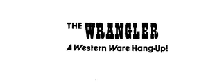 THE WRANGLER A WESTERN WARE HANG-UP! logo