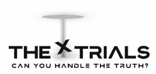 THE X TRIALS CAN YOU HANDLE THE TRUTH? logo