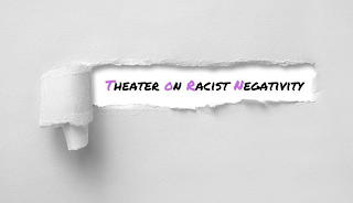 THEATER ON RACIST NEGATIVITY logo