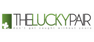 THELUCKYPAIR DON'T GET CAUGHT WITHOUT YOURS logo
