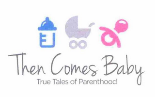 THEN COMES BABY TRUE TALES OF PARENTHOOD logo