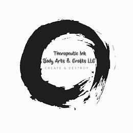 THERAPEUTIC INK BODY ARTS & CRAFTS LLC CREATE & DESTROY logo