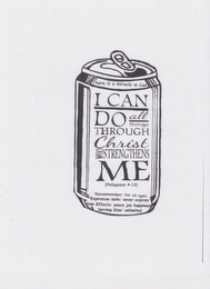 THERE IS A MIRACLE IN CAN I CAN DO ALL THINGS THROUGH CHRIST WHO STRENGTHENS ME. PHILIPPIANS 4:13 RECOMMENDED: FOR ALL AGES EXPIRATION DATE: NEVER EXPIRES SIDE EFFECTS: PEACE JOY HAPPINESS SERVING SIZE: UNLIMITED logo