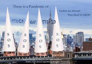 THERE IS A PANDEMIC OF STUCK ON STUPID LEADERS ARE AFFECTED THEY NEED TO GROW SOS SOS SOS SOS POSITIVE MESSAGES TO MOTIVATE AND INSPIRE HUMANITY POSITIVE MOTIVATIONAL AND INSPIRATIONAL DESIGNS logo