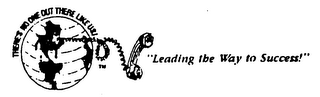 THERE IS NO ONE OUT THERE LIKE US! "LEADING THE WAY TO SUCCESS!" logo