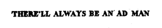 THERE'LL ALWAYS BE AN AD MAN logo