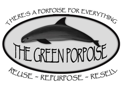THERE'S A PORPOISE FOR EVERYTHING THE GREEN PORPOISE REUSE ~ REPURPOSE ~ RESELL logo