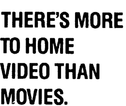 THERE'S MORE TO HOME VIDEO THAN MOVIES. logo