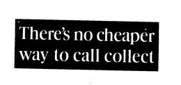 THERE'S NO CHEAPER WAY TO CALL COLLECT logo