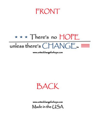 THERE'S NO HOPE UNLESS THERE'S CHANGE WWW.UNITEDCHANGEFORHOPE.COM MADE IN THE USA logo