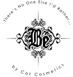 THERE'S NO ONE ELSE I'D RATHER... BE BY CAT COSMETICS logo