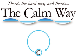 THERE'S THE HARD WAY, AND THERE'S... THE CALM WAY logo
