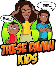 THESE DAMN KIDS MOM..! NOOO..! logo