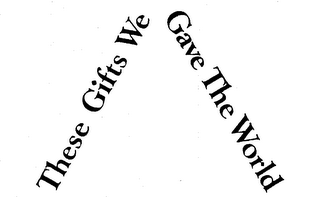 THESE GIFTS WE GAVE THE WORLD logo