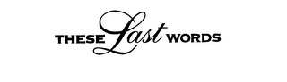 THESE LAST WORDS logo