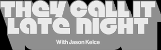 THEY CALL IT LATE NIGHT WITH JASON KELCE logo