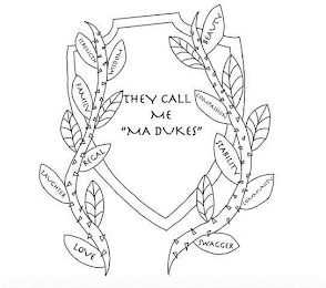 THEY CALL ME "MA DUKES" STRENGTH WISDOM FAMILY REGAL LAUGTHER LOVE BEAUTY COMPASSION STABILITY COMMUNITY SWAGGER logo