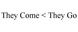 THEY COME < THEY GO logo
