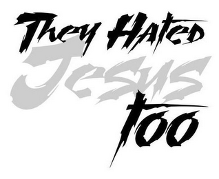 THEY HATED JESUS TOO logo