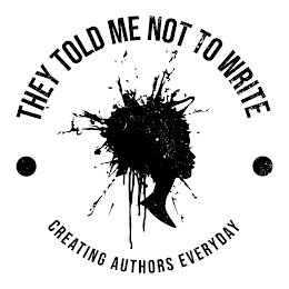 THEY TOLD ME NOT TO WRITE CREATING AUTHORS EVERYDAY logo
