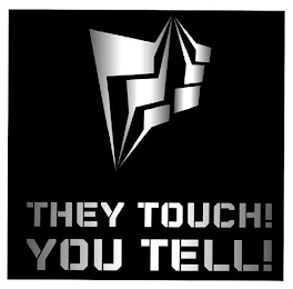 THEY TOUCH YOU TELL logo