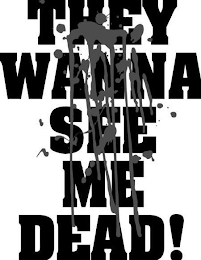 THEY WANNA SEE ME DEAD! logo