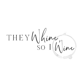 THEY WHINE, SO I WINE logo