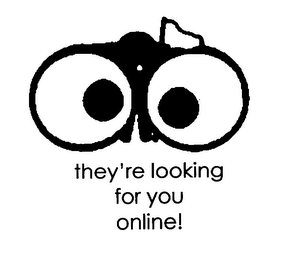 THEY'RE LOOKING FOR YOU ONLINE! logo