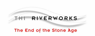 THI RIVERWORKS THE END OF THE STONE AGE logo