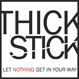 THICK STICK LET NOTHING GET IN YOUR WAY logo