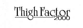 THIGH FACTOR 2000 logo